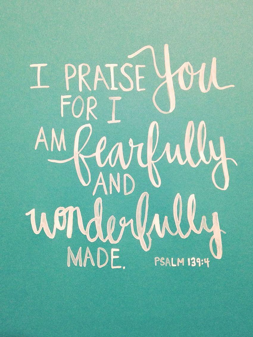 I praise You because I am fearfully and wonderfully made. Psalm 139 HD phone wallpaper