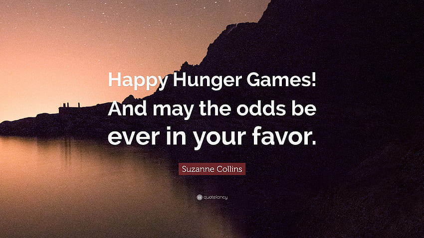 Suzanne Collins quote: Let the Hunger Games Begin!