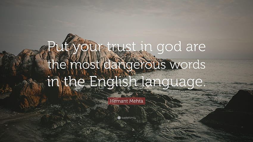 Citação de Hemant Mehta: “Coloque sua confiança em Deus são as palavras mais perigosas papel de parede HD