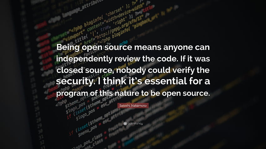 Satoshi Nakamoto Quote: “Being open source means anyone can independently review the code. If it was closed source, nobody could verify the secur...” HD wallpaper