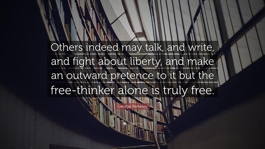 George Berkeley Quote: “Others indeed may talk, and write, and fight, thinker HD wallpaper