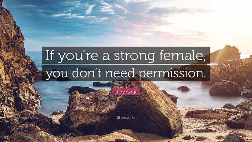 Lady Gaga Quote: “If you're a strong female, you don't need, you are strong HD wallpaper