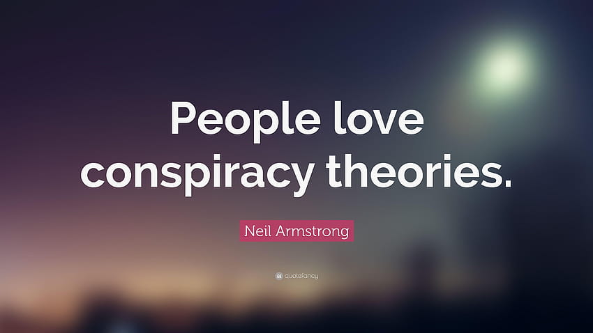 Neil Armstrong Quote: “People love conspiracy theories.” HD wallpaper