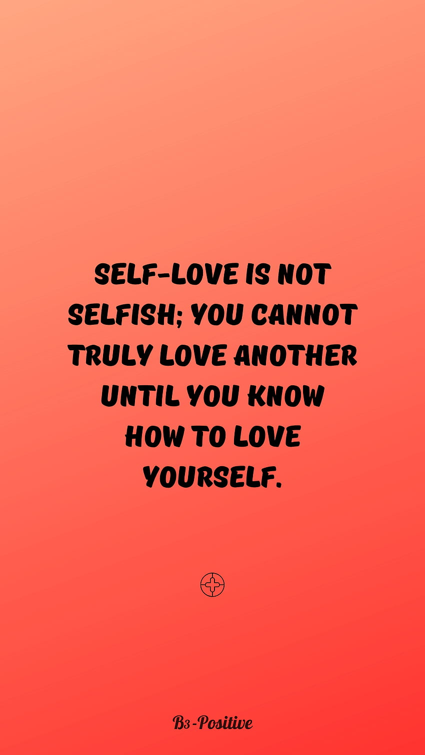 19 Short Self Love Quotes + Best Love Yourself, selfish HD phone wallpaper