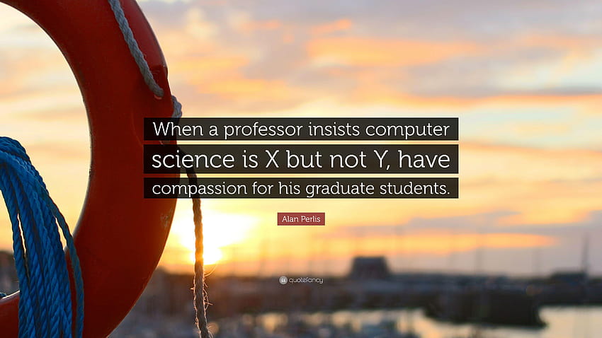 Alan Perlis Quote: “When a professor insists computer science is X HD wallpaper