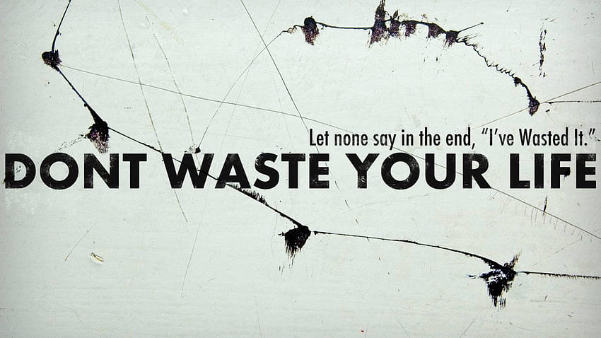 Quotes Of Dont Waste Your Life full whatsapp, wasted HD wallpaper