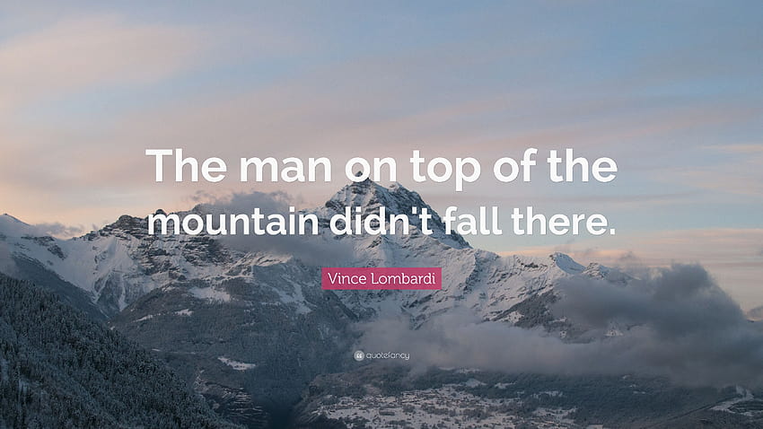 ビンス・ロンバルディの名言「山の頂上にいる男は倒れなかった、山の頂上にいる男」 高画質の壁紙