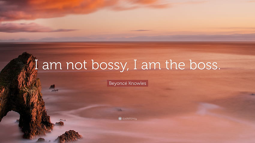 Beyoncé Knowles Quote: “I am not bossy, I am the boss.” HD wallpaper