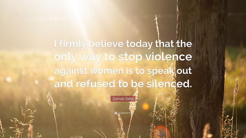 Zitat von Zainab Salbi: „Ich glaube heute fest daran, dass der einzige Weg, Gewalt gegen Frauen zu stoppen HD-Hintergrundbild