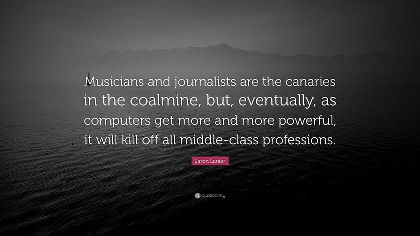 Jaron Lanier Quote: “Musicians and journalists are the canaries in HD wallpaper