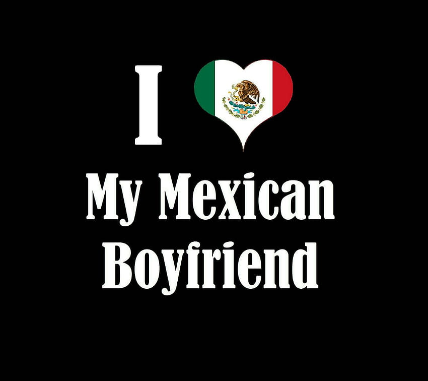 Love My Mexican BF by T_Regis, i love my boyfriend HD wallpaper