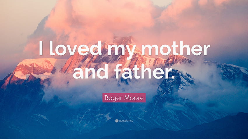 Roger Moore Quote: “I loved my mother ...quotefancy, mother and father HD wallpaper