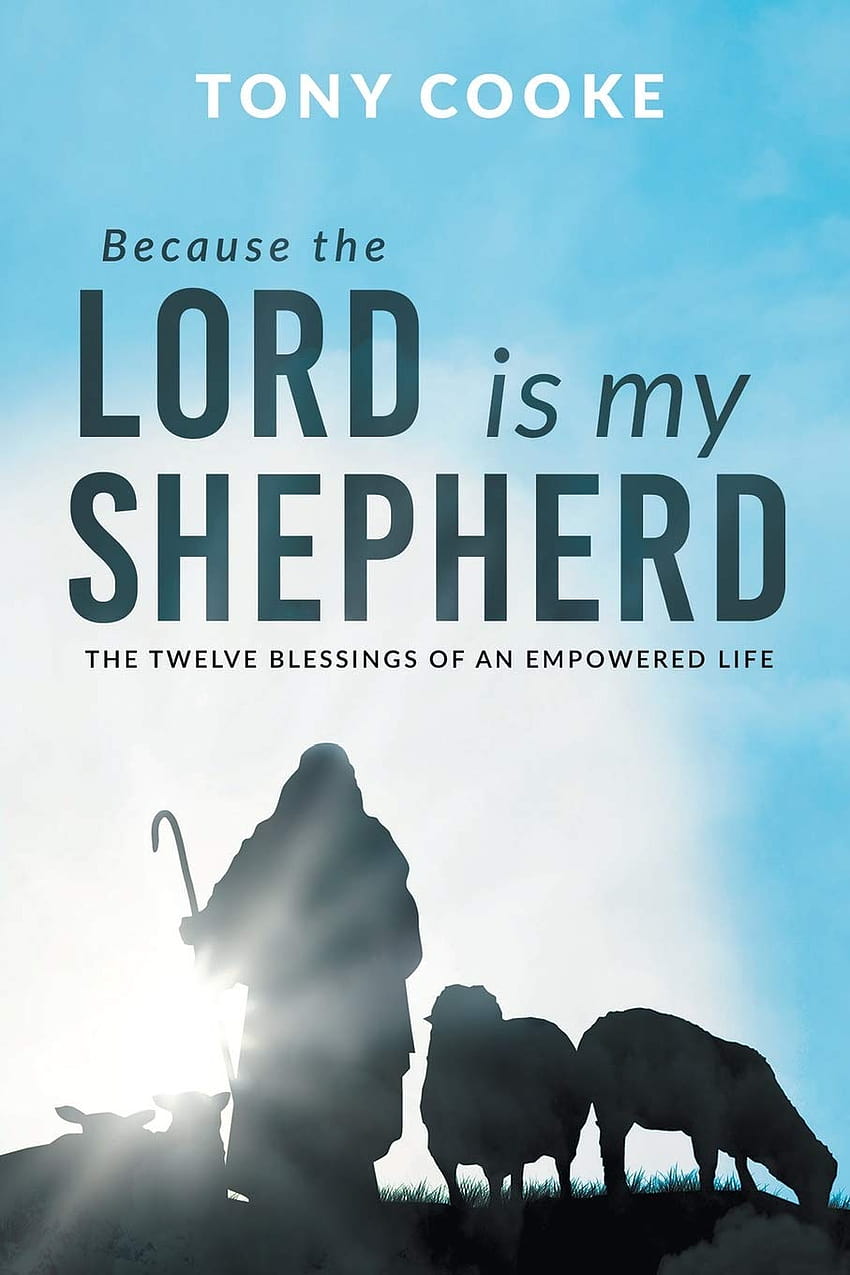 Because the Lord is My Shepherd: The Twelve Blessings of an Empowered Life: Cooke, Tony: 9781680316728: Books HD phone wallpaper