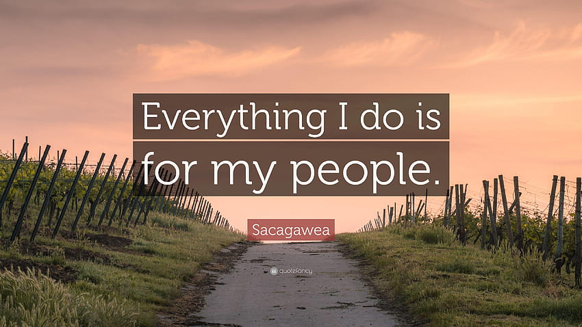 Zitat von Sacagawea: „Alles, was ich tue, ist für mein Volk.“ HD-Hintergrundbild
