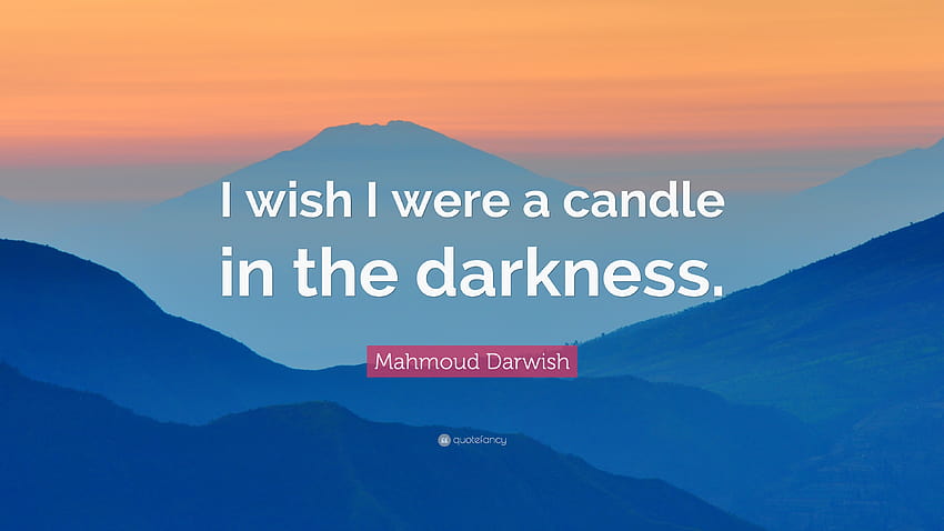 Mahmoud Darwish Quote: “I wish I were a candle in the darkness.”, mahmood HD wallpaper