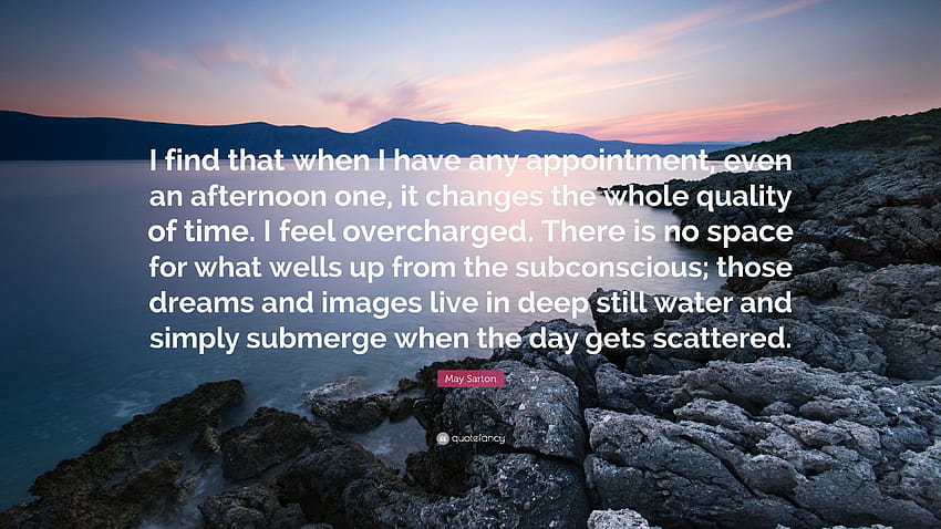 May Sarton Quote: “I find that when I have any appointment, even an afternoon one, it changes the whole quality of time. I feel overcharged...” HD wallpaper