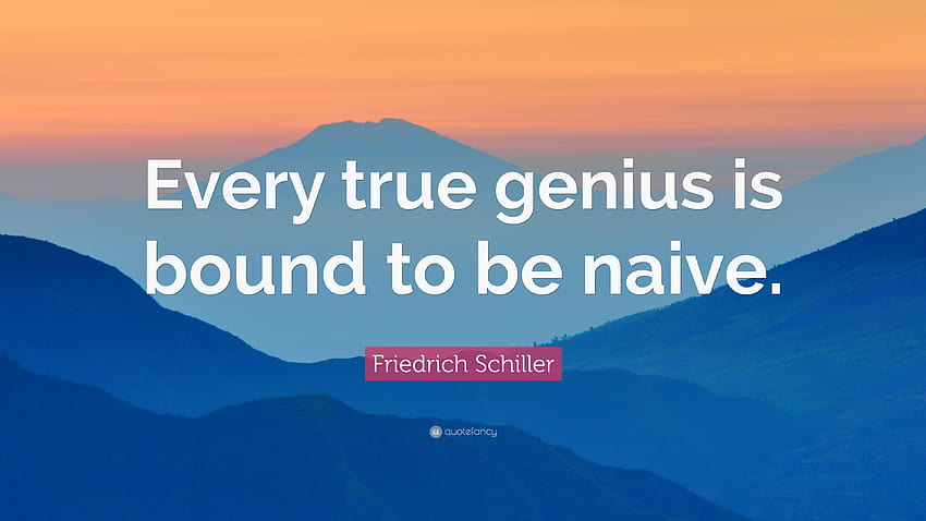 Friedrich Schiller Cytaty: Każdy prawdziwy geniusz musi być naiwny Tapeta HD