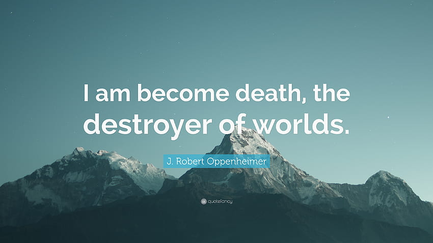 J. Robert Oppenheimer Citazione: “Sono diventato la morte, il distruttore di mondi.”, j robert oppenheimer Sfondo HD
