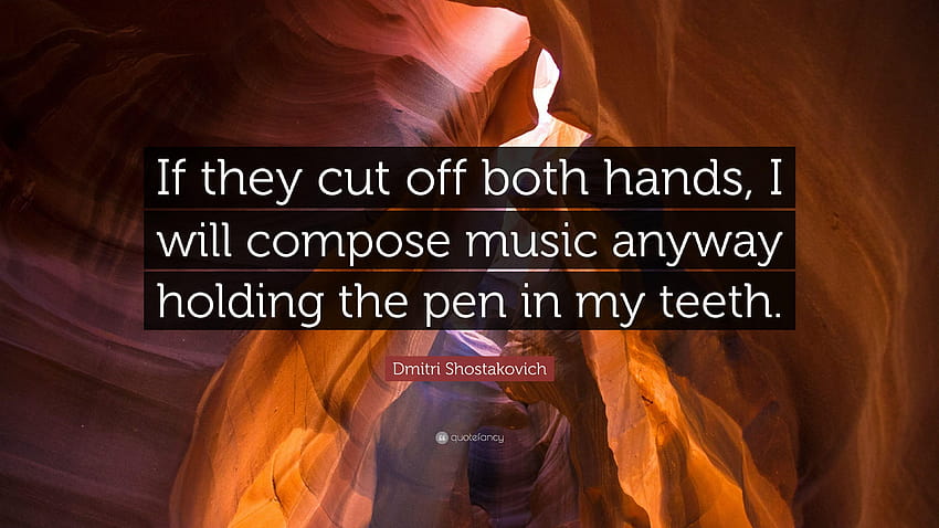 Dmitri Shostakovich Quote: “If they cut off both hands, I will HD wallpaper