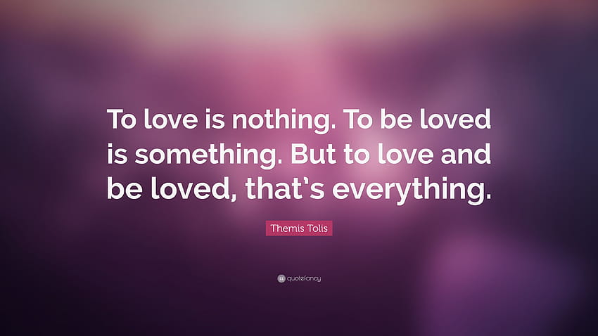 Themis Tolis Quote: “To love is nothing ...quotefancy HD wallpaper | Pxfuel