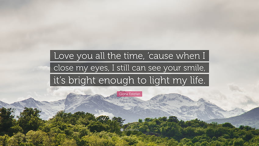 Gloria Estefan Quote: “Love you all the time, 'cause when I, i love your smile and eyes HD wallpaper