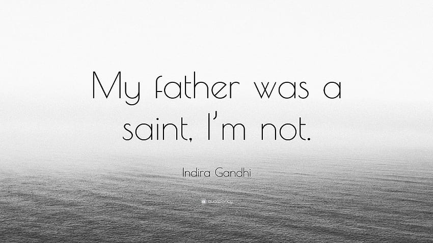 Indira Gandhi Quote: “My father was a saint, I'm not.” HD wallpaper