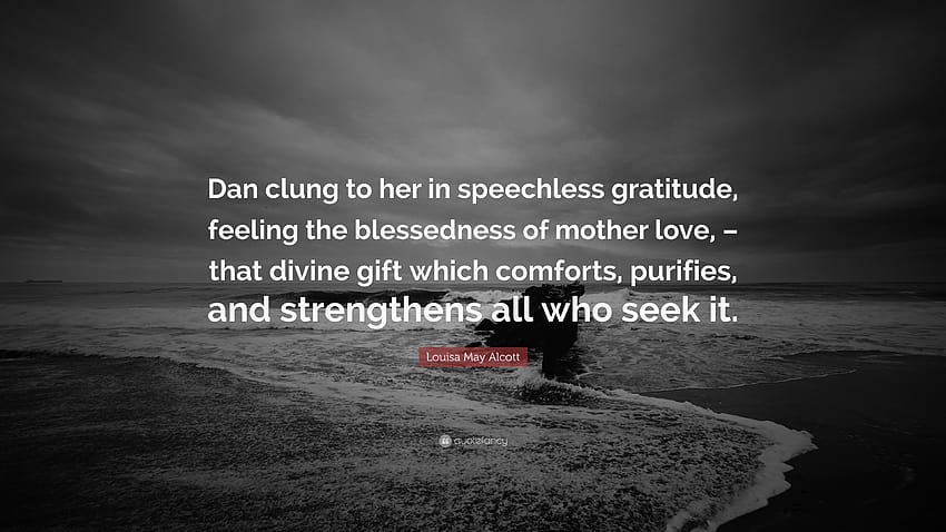 Louisa May Alcott Quote: “Dan clung to her in speechless gratitude HD wallpaper