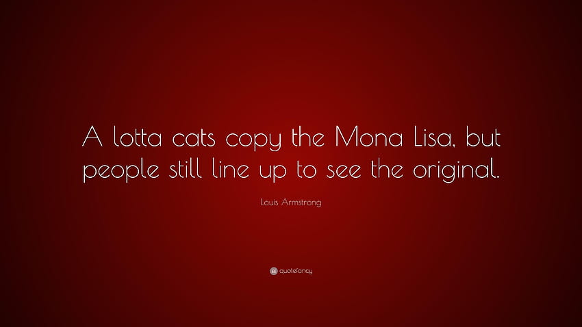 Цитат на Луис Армстронг: „Много котки копират Мона Лиза, но хората HD тапет