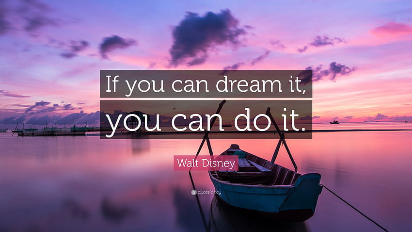 Walt Disney Cytaty: „Jeśli możesz o czymś marzyć, możesz to zrobić”. Jeśli możesz o tym marzyć, możesz to zrobić Tapeta HD