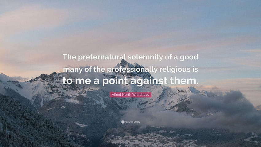 Alfred North Whitehead Quote: “The preternatural solemnity of a good, lany HD wallpaper
