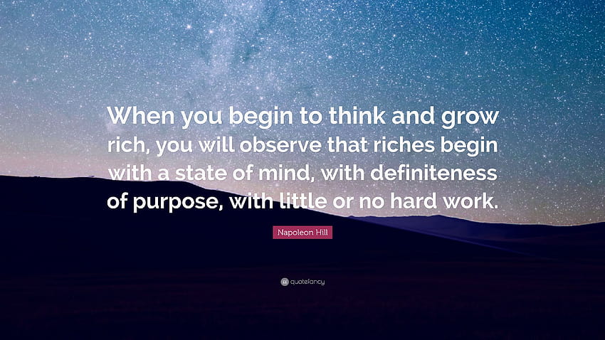 Cita de Napoleón Hill: “Cuando comiences a pensar y a hacerte rico, observarás que las riquezas comienzan con un estado mental, con la definición de propósito...” fondo de pantalla