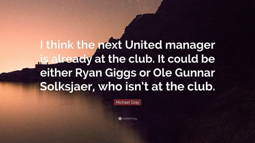 Цитат на Майкъл Грей: „Мисля, че следващият мениджър на Юнайтед вече е HD тапет