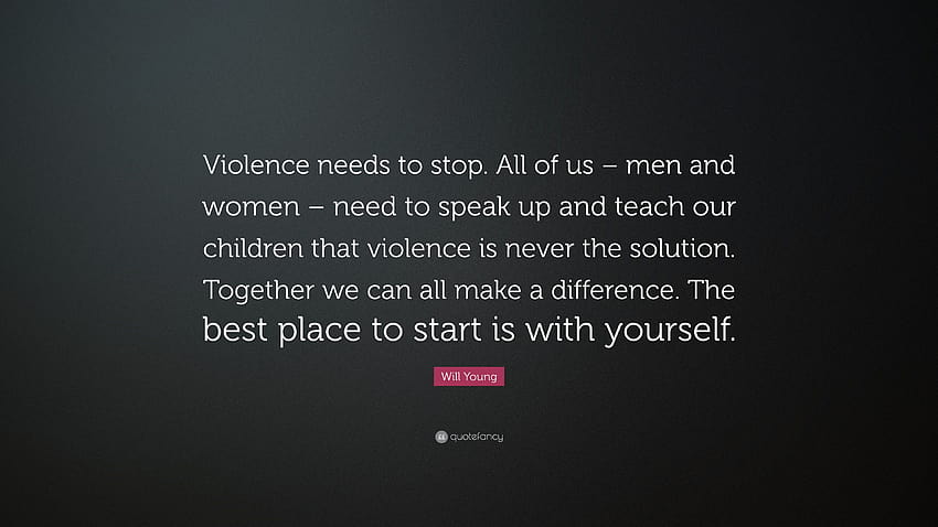 Will Young cytuje: „Przemoc musi się skończyć. Wszyscy – mężczyźni i kobiety – musimy głośno mówić i uczyć nasze dzieci, że przemoc nigdy nie jest naj...” Tapeta HD