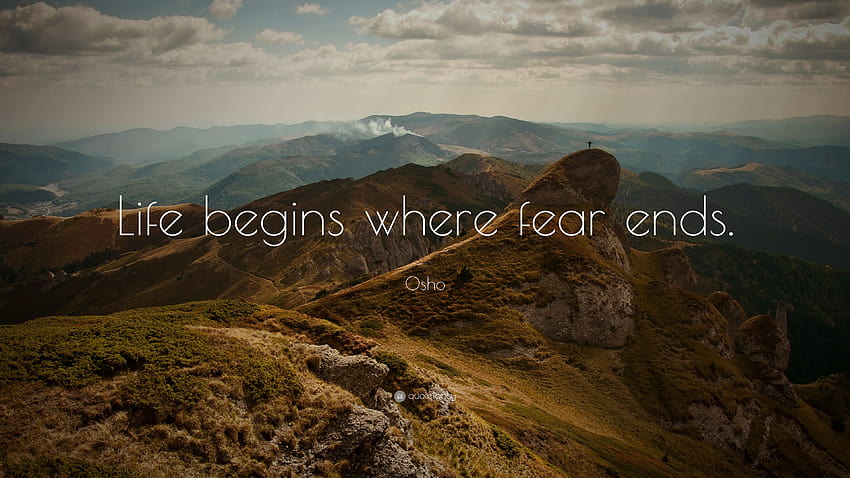 Osho Quote: “Life begins where fear ends.”, how it ends HD wallpaper