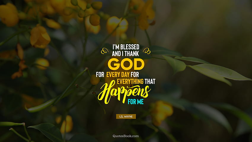 I'm blessed and I thank God for every day for everything that happens for me. HD wallpaper