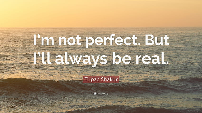 Cita de Tupac Shakur: “No soy perfecto. Pero siempre seré real.”, no soy falso fondo de pantalla