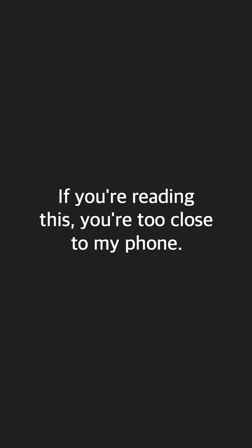 Si estás leyendo esto, estás demasiado cerca de mi teléfono, si puedes leer esto fondo de pantalla del teléfono
