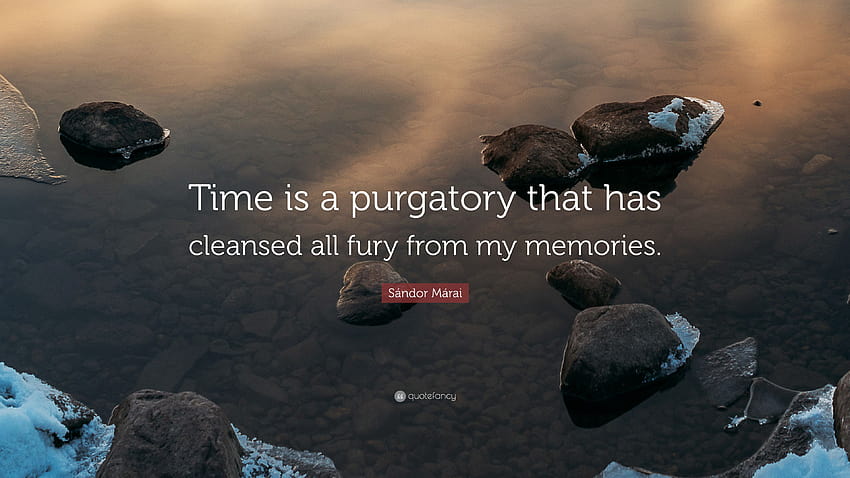Sándor Márai Quote: “Time is a purgatory that has cleansed all fury from my memories.” HD wallpaper