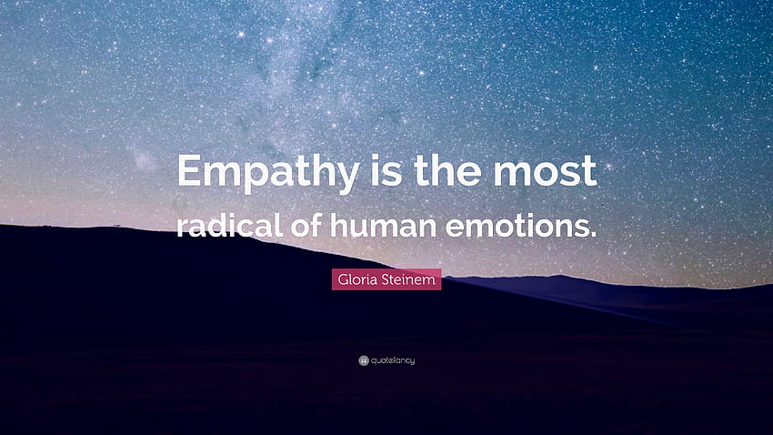 Gloria Steinem Quote: “Empathy is the most radical of human emotions.” HD wallpaper