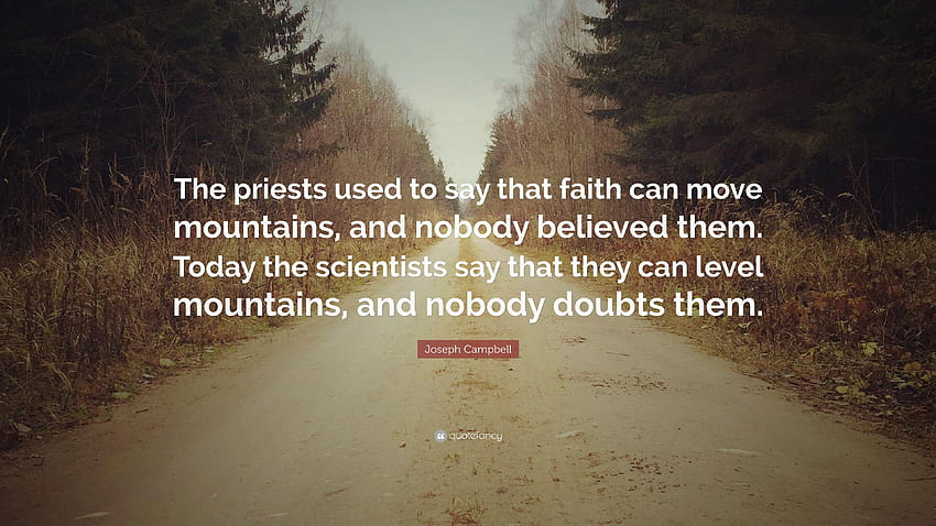 Joseph Campbell Quote: “The priests used to say that faith can move, faith can move mountains HD wallpaper