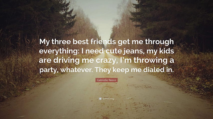 Gabrielle Reece Quote: “My three best friends get me through, best friend quotes HD wallpaper