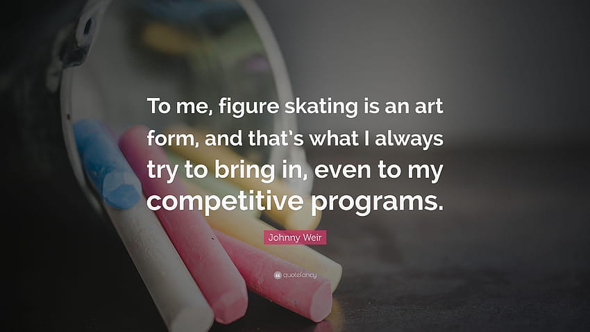 Цитат на Джони Уиър: „За мен фигурното пързаляне е форма на изкуство и HD тапет