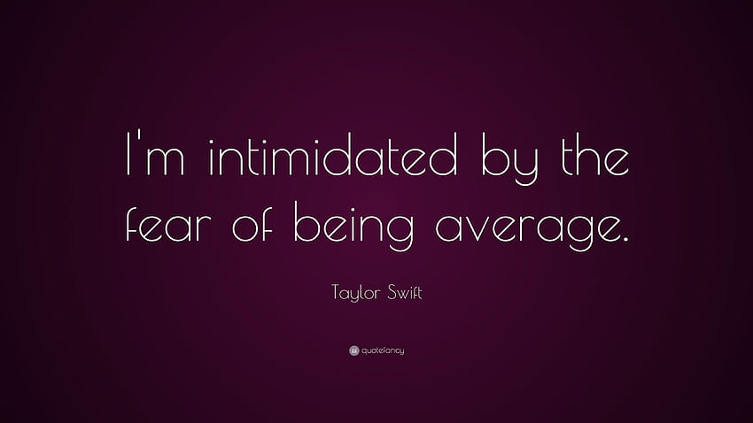 Taylor Swift Quote: “I'm intimidated by the fear of being average HD wallpaper