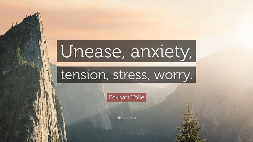 Eckhart Tolle Quote: “Unease, anxiety, tension, stress, worry.” HD wallpaper