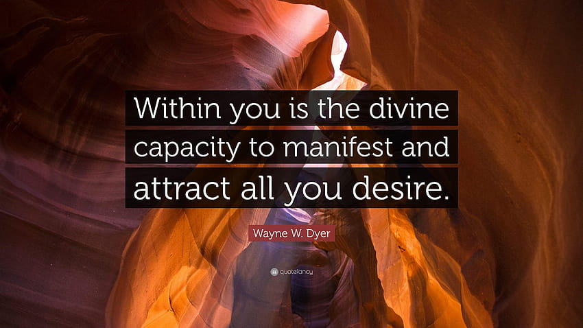 Wayne W. Dyer Quote: “Within you is the divine capacity to manifest HD wallpaper