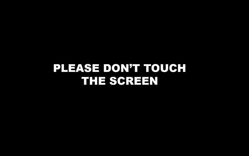 Don't touch the screen, dont touch my screen HD wallpaper