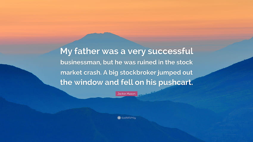 ジャッキー・メイソンの名言：「私の父は非常に成功した実業家で、株式市場は暴落しました。 高画質の壁紙