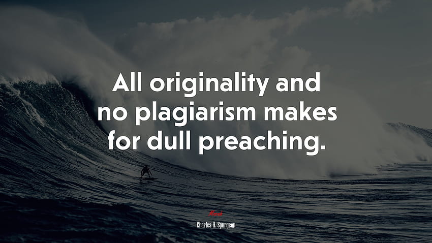 616844 All originality and no plagiarism makes for dull preaching. HD wallpaper