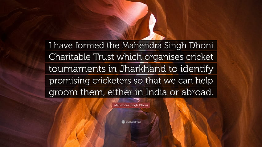Mahendra Singh Dhoni の引用: 「私は、プロを特定するためにジャールカンド州でクリケット トーナメントを開催する Mahendra Singh Dhoni Charitable Trust を設立しました...」 高画質の壁紙