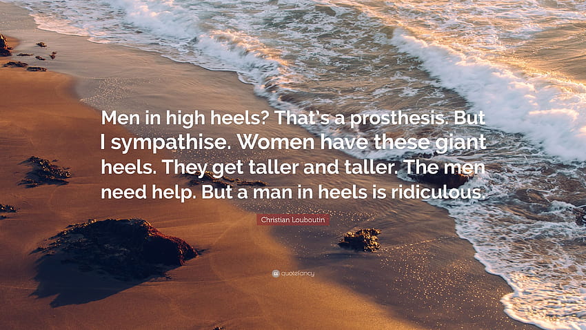 Christian Louboutin Quote: “Men in high heels? That's a prosthesis HD wallpaper
